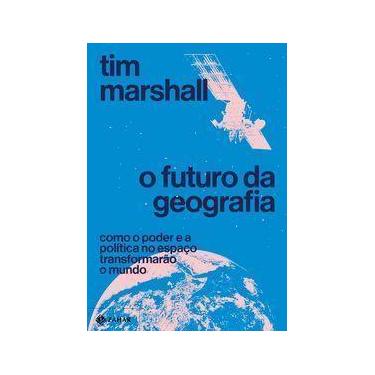 Imagem de O Futuro Da Geografia - Como o Poder e a Política No Espaço Transforma