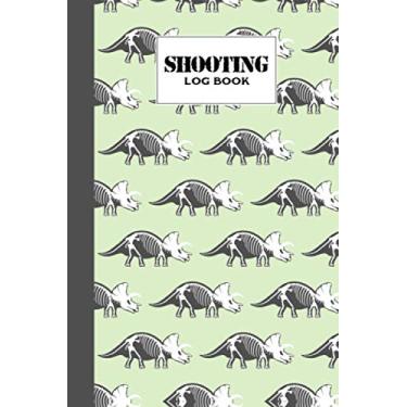 Imagem de Shooting Log Book: Dinosaur Shooting Log Book, Target, Handloading Logbook, Range Shooting Book, Target Diagrams, Shooting data, Sport Shooting Record ... Blank Shooters Log, 121 Pages, Size 6" x 9"