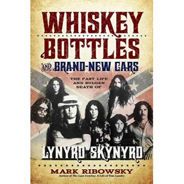 Imagem de Whiskey Bottles and Brand-New Cars: The Fast Life and Sudden Death of Lynyrd Skynyrd (English Edition)