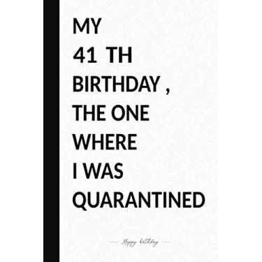 Imagem de MY 41 TH BIRTHDAY, THE ONE WHERE I WAS QUARANTINED: Premium Notebook To Write in 6x9 inches Black And White Style/Journal/Birthday Gift / 110 pages/Matte Cover