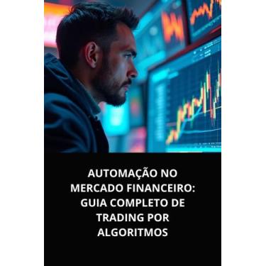 Imagem de Livro  Automação no Mercado Financeiro Guia Completo de Trading por Al