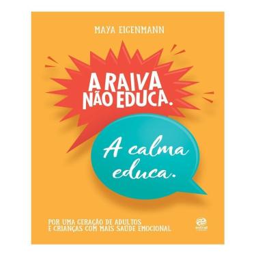 Imagem de A Raiva Não Educa. A Calma Educa. - Por Uma Geração de Adultos E Crianças Com Mais Saúde Emocional