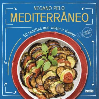 Imagem de Vegano Pelo Mediterrâneo - 50 Receitas Que Valem a Viagem - ALAUDE, So