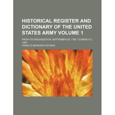 Imagem de Historical register and dictionary of the United States Army Volume 1; from its organization, September 29, 1789, to March 2, 1903