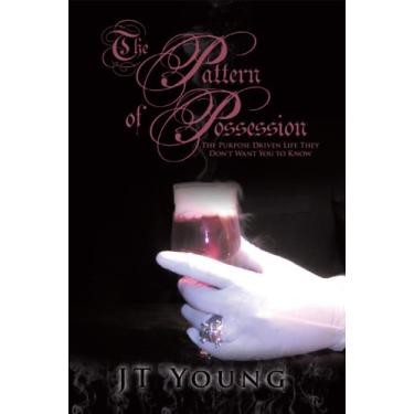 Imagem de The Pattern of Possession: The Purpose Driven Life They Don't Want You to Know (English Edition)