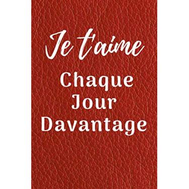 Imagem de Je T'aime Chaque Jour Davantage: Carnet de Notes | Parfait Cadeau Saint Valentin, Mariage, Anniversaire, Noël ou Appréciation Pour Homme, Femme | Format A5, 110 Pages.