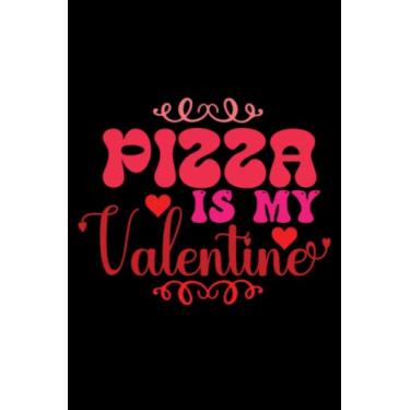 Imagem de Valentine's Day Pizza Is My Valentine: Valentines Day Gifts For Him, From Her, Funny Personalized Unique Valentines Day gifts Notebook Journal, ... Gift card, Gift from husband For wife