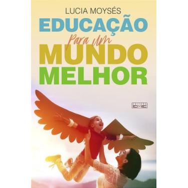 Imagem de Educação para um Mundo Melhor - Livro de Lucia Moysés - EME