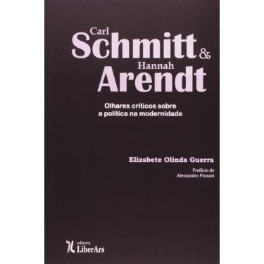Imagem de Carl Schmitt E Hannah Arendt: Olhares Criticos Sob