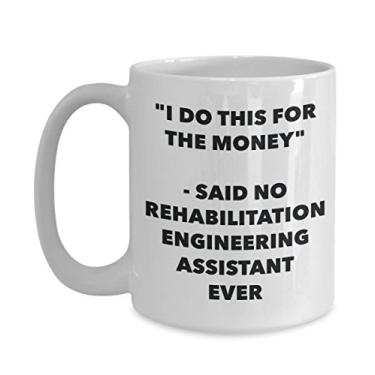 Imagem de Caneca "I Do This for the Money" - Said No Reabilation Engineering Assistant Ever - Caneca de café de cacau quente divertido - de aniversário de Natal