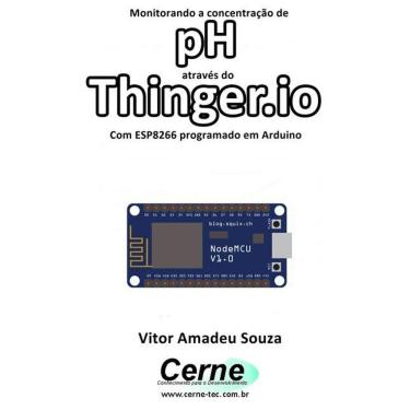 Imagem de Monitorando A Concentracao De Ph Atraves Do Thinger.Io Com Esp8266 (Nodemcu) Programado Em Arduino