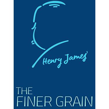 Imagem de The Finer Grain (Henry James Collection) (English Edition)