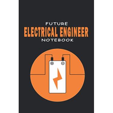 Imagem de FUTURE ELECTRICAL ENGINEER: Lined notebook contain 120 pages (6"x9"). It benefits engineering students for notes, sketch…. Also is a good gift for ... a engineering dream. (Engineer notebooks)