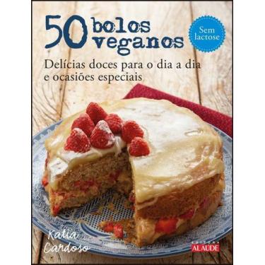 Imagem de 50 Bolos Veganos - Delícias Doces Para o Dia a Dia e Ocasiões Especiai