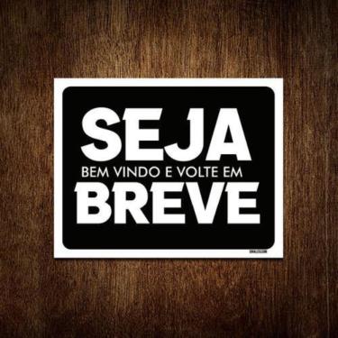 Imagem de Placa Decorativa - Seja Bem Vindo Volte Em Breve 27X35
