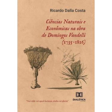 Imagem de Ciências Naturais E Econômicas Na Obra De Domingos Vandelli (1735-1816) - Português
