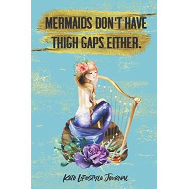 Imagem de Mermaids Don't Have Thigh Gaps Either. Keto Lifestyle Journal: 3 Month / 90 Day Keto Diet Tracker - 6x9 inches