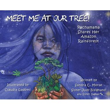Imagem de Meet Me At Our Tree!: Pachamama Shares Her Amazon Rainforest