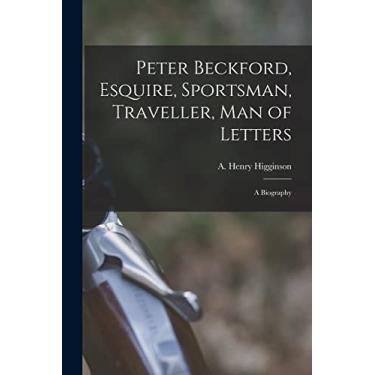 Imagem de Peter Beckford, Esquire, Sportsman, Traveller, Man of Letters; a Biography