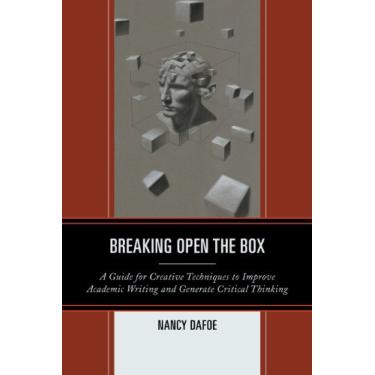 Imagem de Breaking Open the Box: A Guide for Creative Techniques to Improve Academic Writing and Generate Critical Thinking (English Edition)