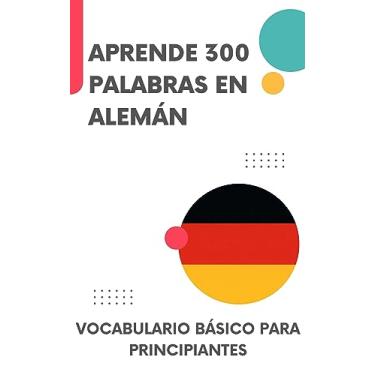 Imagem de Aprende 300 palabras en Alemán: Vocabulario básico para principiantes (serie alemana nº 1) (Spanish Edition)
