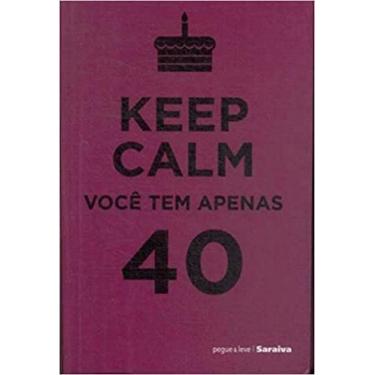 Imagem de Keep Calm Você Tem Apenas 40 - SARAIVA (GERAL) - GRUPO SARAIVA, 3