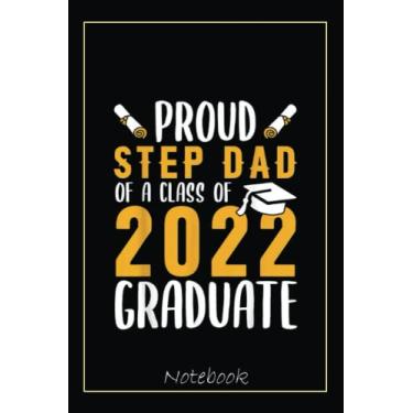 Imagem de Proud Step Dad of a Class of 2022 Graduate Senior 22 Gift Notebook: Graduation Gift Diary For Notes, Congratulations, Graduate Journal, Gold Graduate ... Journal, 6x9 college ruled notebook