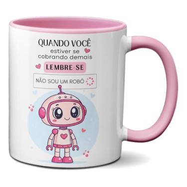 Imagem de Caneca Motivacional Lembre-se Você Não É Um Robô Xícara (Rosa)