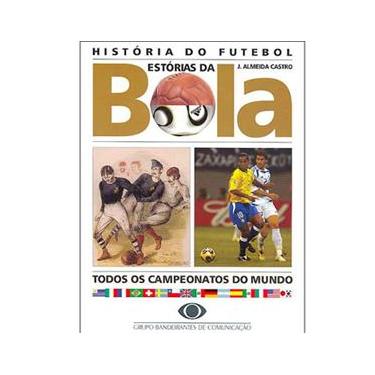 Imagem de Livro - Histórias do Futebol: Estórias da Bola: Todos os Campeonatos do Mundo - J. Almeida Castro