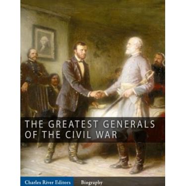 Imagem de The Greatest Generals of the Civil War: The Lives and Legends of Robert E. Lee, Stonewall Jackson, Ulysses S. Grant, and William Tecumseh Sherman (English Edition)