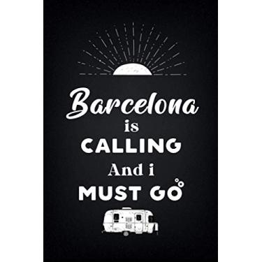 Imagem de BarcelonaIs Calling And I Must Go (6''x9''):Lined Writing Notebook Journal, 120 Pages,for Sightseers Or Travelers Who Love Kassel, Best Gift for ... Sister,BrotherTeacher, mom, wife, aunt.