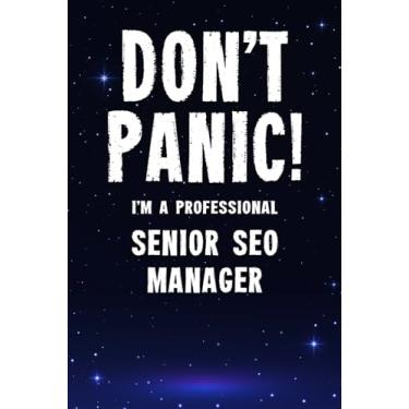 Imagem de Don't Panic! I'm A Professional Senior SEO Manager: Customized 100 Page Lined Notebook Journal Gift For A Busy Senior SEO Manager: Far Better Than A Throw Away Greeting Card.