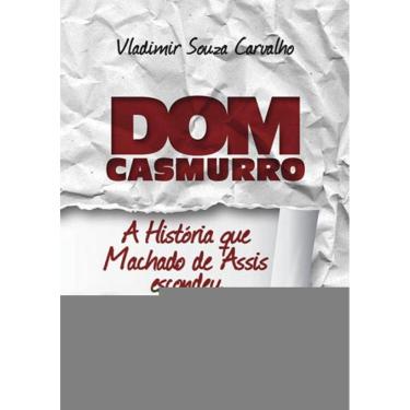 Imagem de Dom Casmurro - A História Que Machado De Assis Escondeu