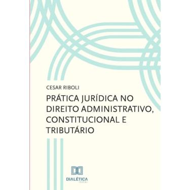 Imagem de Prática jurídica no direito administrativo, constitucional e tributário-Português