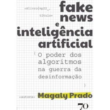 Imagem de Fake News e Inteligência Artificial - O poder dos algoritmos na guerra da desinformação