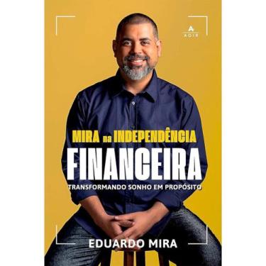 Imagem de Mira na Independência Financeira - Transformando Sonho Em Propósito - 