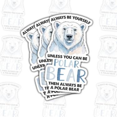 Imagem de 3 adesivos Always Be Yourself Unless You Can Be a Polar Bear, decalques engraçados de vinil com citação de animal ártico para laptop, caderno, diário, garrafa hidráulica, carro, presente para