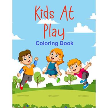Imagem de Kids At Play Coloring Book: For Children Aged 5 to 9, Collection of Children Playing Sports, Swimming, Hobbies and Activities