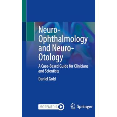 Imagem de Neuro-Ophthalmology and Neuro-Otology: A Case-Based Guide for Clinicians and Scientists