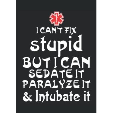 Imagem de I can't fix stupid but I can Sedate it Paralyze it & Intubate it funny Nurse: Notebook DIN A4 COLUMN 120 Pages - 8.27" x 11.69" (21 x 29.7cm)|Nurse Notebooks| Funny Nurse Planner| Notebook for Nurses
