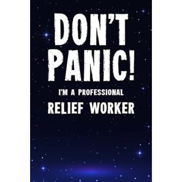 Imagem de Don't Panic! I'm A Professional Relief Worker: Customized 100 Page Lined Notebook Journal Gift For A Busy Relief Worker : Far Better Than A Throw Away Greeting Card.