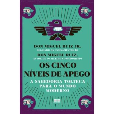Imagem de Os Cinco Níveis De Apego - a Sabedoria Tolteca Para o Mundo Moderno
