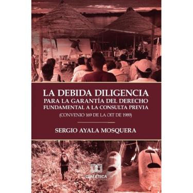 Imagem de La Debida Diligencia para la Garantía del Derecho Fundamental a la Consulta Previa (Convenio 169 de
