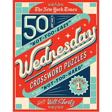 Imagem de The New York Times Wednesday Crossword Puzzles Volume 1: 50 Not-Too-Easy, Not-Too-Hard Crossword Puzzles