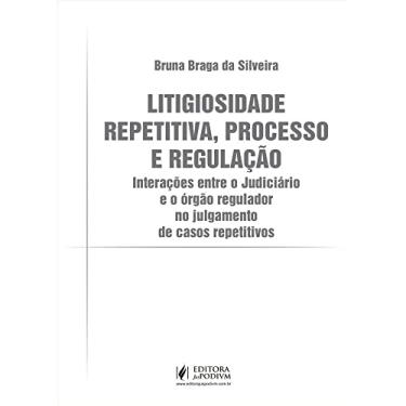Imagem de Litigiosidade Repetitiva, Processo e Regulação: Interações Entre o Judiciário e o órgão Regulador no Julgamento de Casos Repetitivos