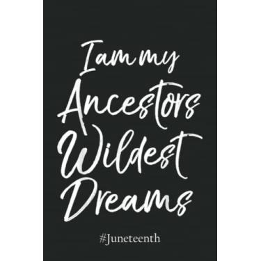 Imagem de #Juneteenth Notebook 4594: I Am My Ancestors Wildest Dreams for Girls Kids | Juneteenth Black History African American Freedom Graph Paper Notebook 6x9 110 Pages Gift Under 10$