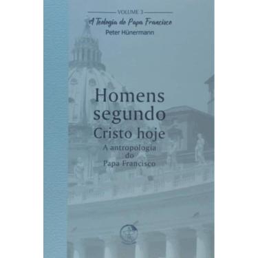 Imagem de Teologia Do Papa Francisco, A - Volume 3 - Homens Segundo Cristo Hoje