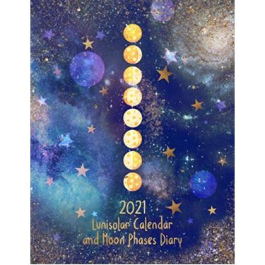 Imagem de 2021 Lunisolar Calendar and Moon Phases Diary: Includes Lunar Phases Dates | Monthly Moon Rituals Planner | Solar Calendar with Weekly Layout and Daily Time-Blocking Grid | Monthly To-Do Pages