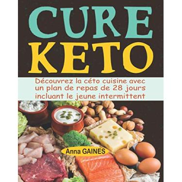 Imagem de Cure keto: Découvrez la céto cuisine avec un plan de repas de 28 jours incluant le jeune intermittent; Perdez vos kilos rapidement, gagnez en énergie, boostez le métabolisme et vivez en bonne santé