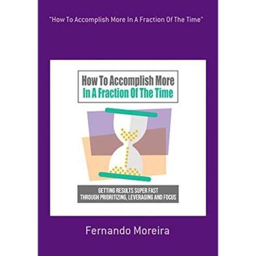 Imagem de How To Accomplish More In A Fraction Of The Time